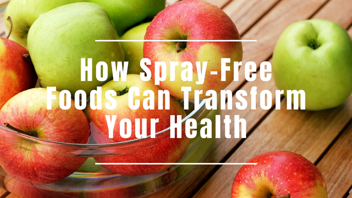 The Power of Organic: How Spray-Free Foods Can Transform Your Health